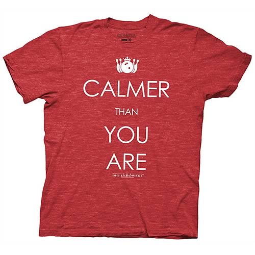 Big Lebowski Calmer Than You Are T-Shirt
